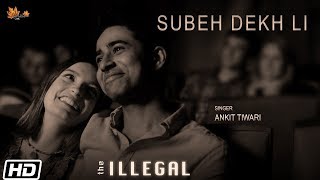 Subeh Dekh Li | Suraj Sharma | Ankit Tiwari | Joi Barua | Sunayana Kachroo| Renzu Films| The Illegal