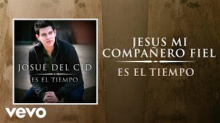 Video thumbnail of "Josue Del Cid - Jesús mi Compañero Fiel"