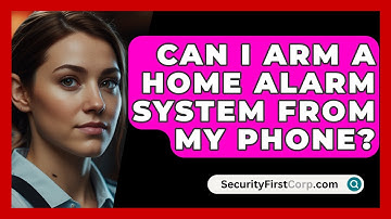 Can I Arm A Home Alarm System From My Phone? - SecurityFirstCorp.com