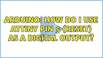 Arduino: How do I use ATTiny pin 5 (RESET) as a digital output?