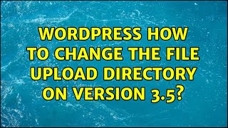 Wordpress: How to change the file upload directory on version 3.5 (3 Solutions!!)