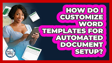 How Do I Customize Word Templates For Automated Document Setup? - Docs and Sheets Pro