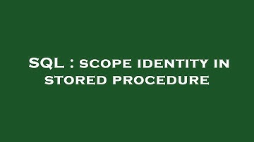 SQL : scope identity in stored procedure