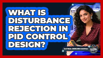 What Is Disturbance Rejection In PID Control Design? - Electrical Engineering Essentials