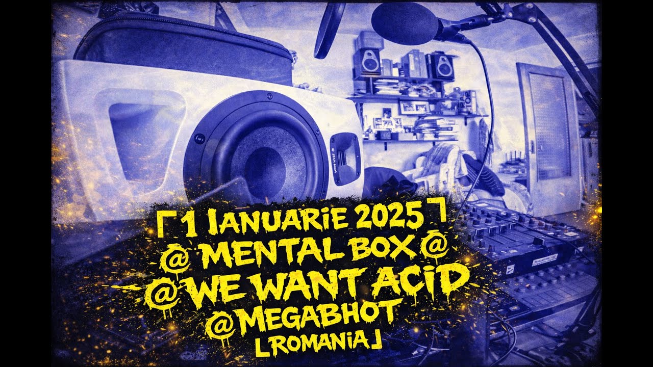 [ 1 Ianuarie 2025 @ Mental box @ We Want Acid @ MegaBhot @ Romania ]