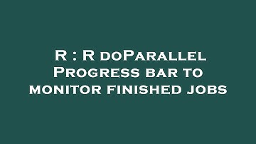R : R doParallel Progress bar to monitor finished jobs