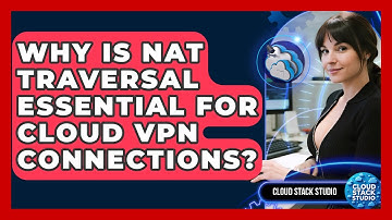Why Is NAT Traversal Essential For Cloud VPN Connections? - Cloud Stack Studio