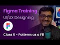 Class 6 - Patterns as a Fill - Figma Training - UI/UX Designing (Hindi/English)