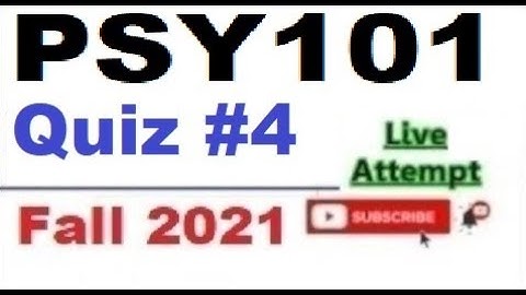 PSY101 quiz 4 live attempte with correct answers Fall 2021 Solved quiz Part 1