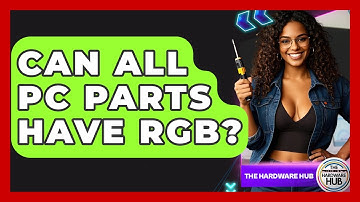 Can All PC Parts Have RGB? - The Hardware Hub