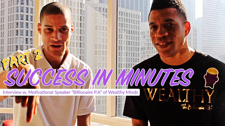 [Interview] Success In Minutes w/ Motivational Speaker, "Billionaire P.A" of Wealthy Minds [Part 2]