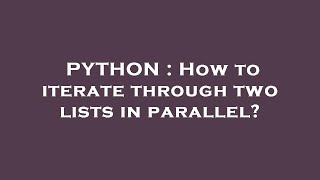PYTHON : How to iterate through two lists in parallel?