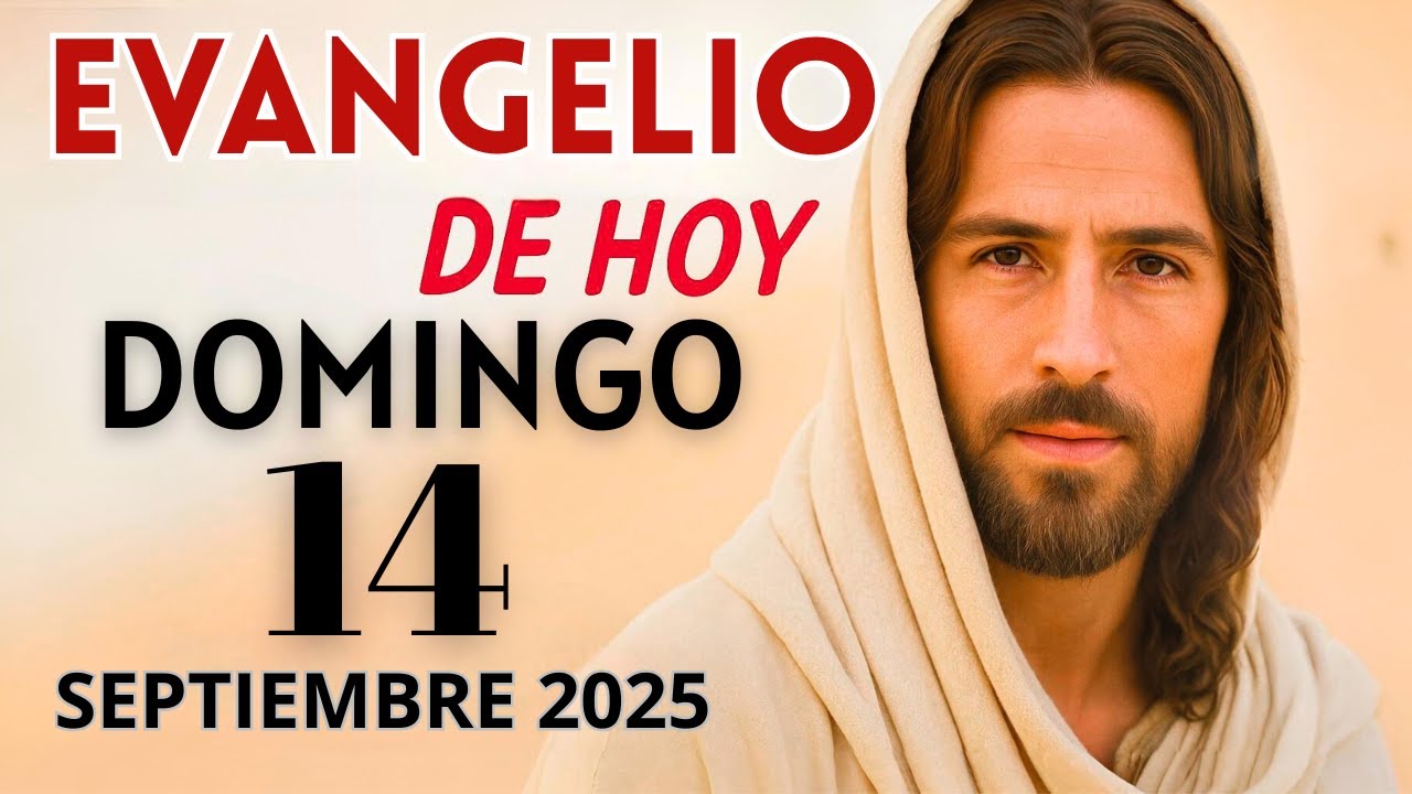 Evangelio de Hoy – Domingo 14 de Septiembre del 2025: Lecturas del Día ...