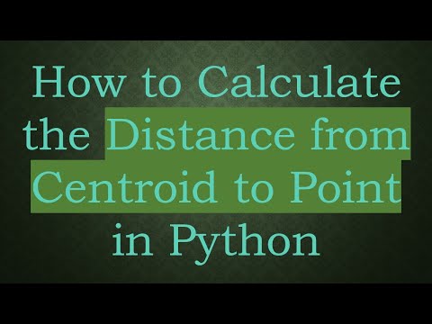 How to Calculate the Distance from Centroid to Point in Python