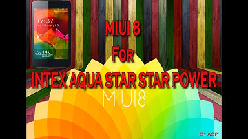 MIUI 8 Custom Rom for INTEX Aqua Star Power
