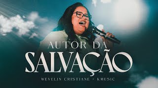 Autor Da Salvação Kmusic & Wevelin Cristiane