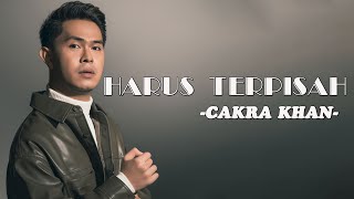 Download lagu Cakra Khan - Harus Terpisah Mp3 Video Mp4