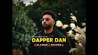 DAPPER DAN (Slowed + Reverb) - Navaan Sandhu | House Navior @NavaanSandhuOfficial 