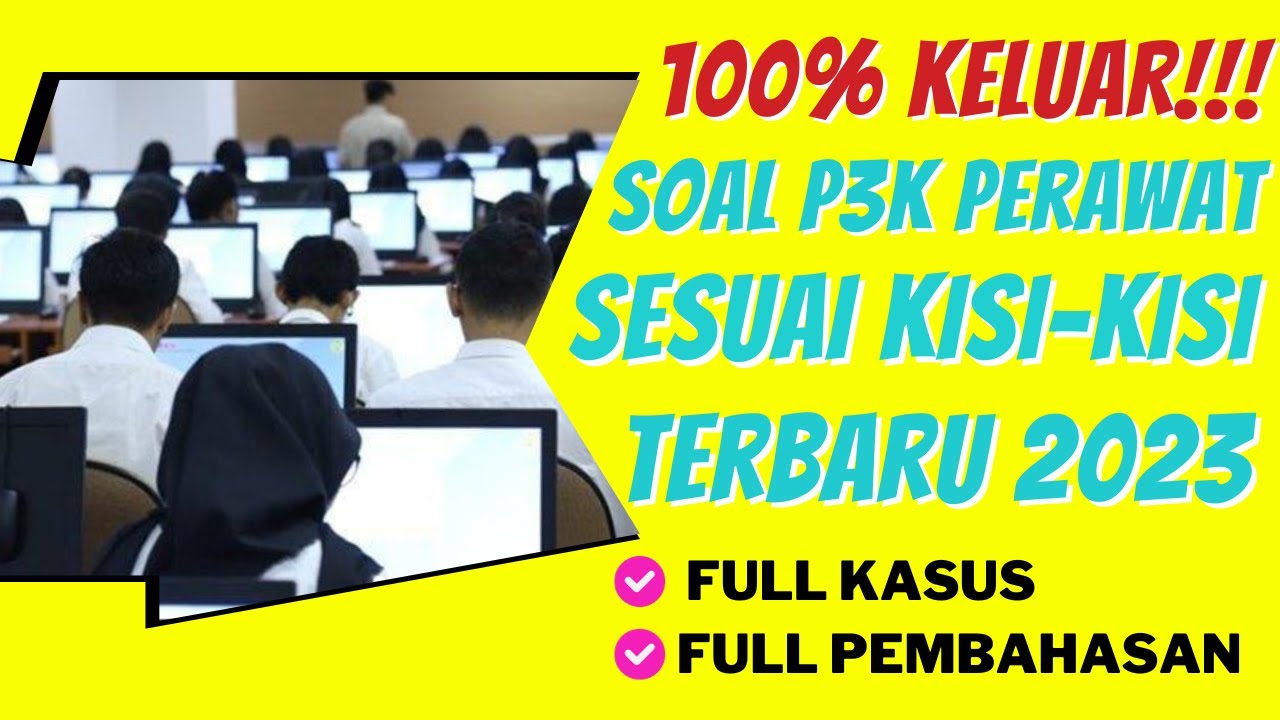 100% KELUAR‼‼SOAL P3K PERAWAT SESUAI KISI-KISI TERBARU 2023 II FULL PEMBAHASAN II FULL KASUS