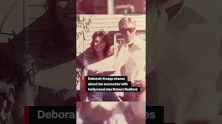Deborah Knapp shares about her encounter with Hollywood star Robert Redford