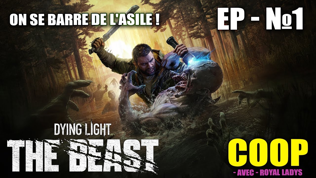 ON SE BARRE DE L'ASILE ! Dying Light: The Beast CO-OP avec Royal Ladys - Ep. #1.