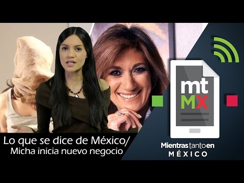 Lo que se dice de México en el mundo/Adela Micha inicia nuevo negocio - Mientras Tanto En México