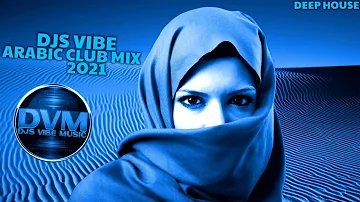 Djs Vibe - Arabic Club Mix 2021 (Deep House)