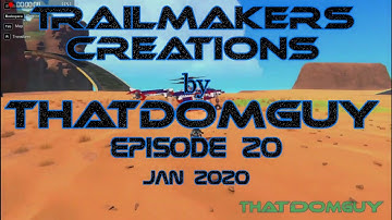 Trailmakers Creations by ThatDomGuy Episode 20 Jan 2020