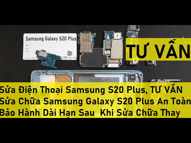 Sửa Điện Thoại Samsung S20 Plus, TƯ VẤN Sửa Chữa Samsung Galaxy S20 Plus An Toàn Bảo Hành Dài Hạn Sa