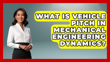 What Is Vehicle Pitch In Mechanical Engineering Dynamics? - Mechanical Engineering Explained