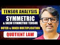 Tensor Analysis | Symmetric &amp; Skew Symmetric Tensor | Inner multiplication &amp; Quotient | By GP Sir