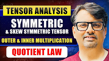 Tensor Analysis | Symmetric & Skew Symmetric Tensor | Inner multiplication & Quotient | By GP Sir