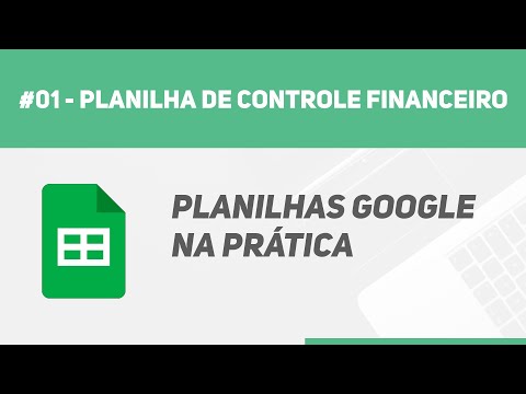 #01 - Planilha de Controle Financeiro - Planilhas Google na Prática