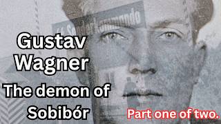 Gustav Wagner, the demon of Sobibór, death camp. Part one of two, 1911-1945