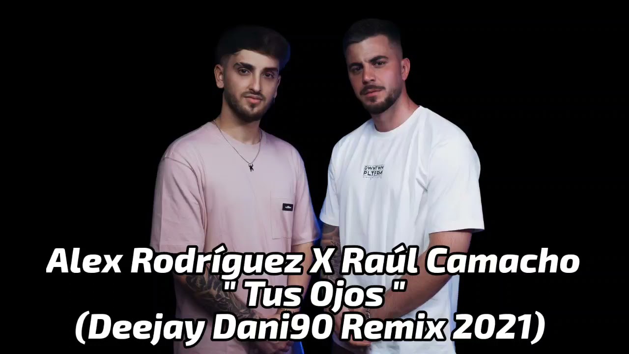Alex Rodríguez X Raúl Camacho - Tus Ojos (Deejay Dani90 Remix 2021)
