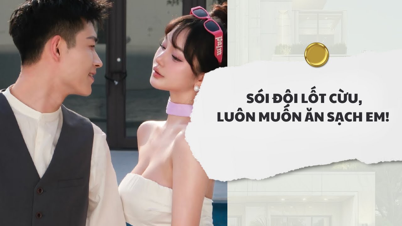 [Audio] Sói Đội Lốt Cừu, Luôn Muốn Ăn Sạch Em | Mắc Cỡ Audio