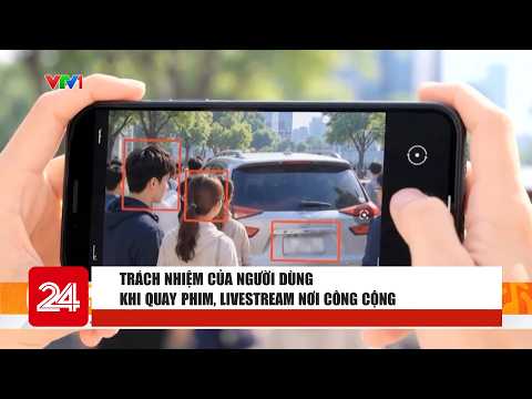 User Responsibilities When Filming and Livestreaming in Public | VTV24