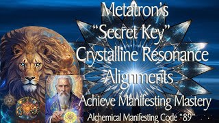 Unlock Metatron's "SECRET KEY" Raising Your Crystalline Resonance & Achieve Manifesting Mastery!
