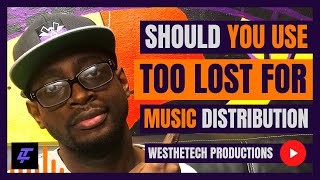 SHOULD I USE TOO LOST FOR MUSIC DISTRIBUTION | MUSIC INDUSTRY TIPS