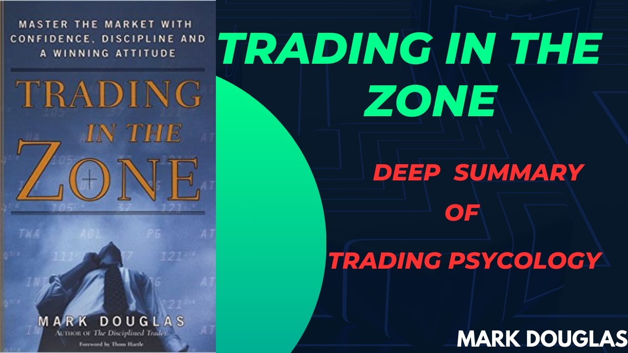 TRADING IN THE ZONE - MARK DOUGLAS | DEEP SUMMARY OF TRADING PSYCHOLOGY