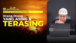 ORANG-ORANG ASING DAN YANG TERASING - USTADZ FIRANDA ANDIRJA