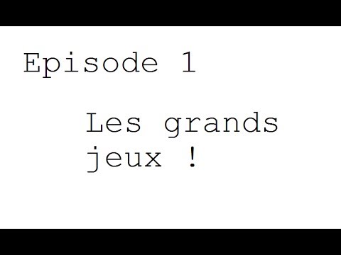 ♥ Les grands jeux : Episode 1 ♥