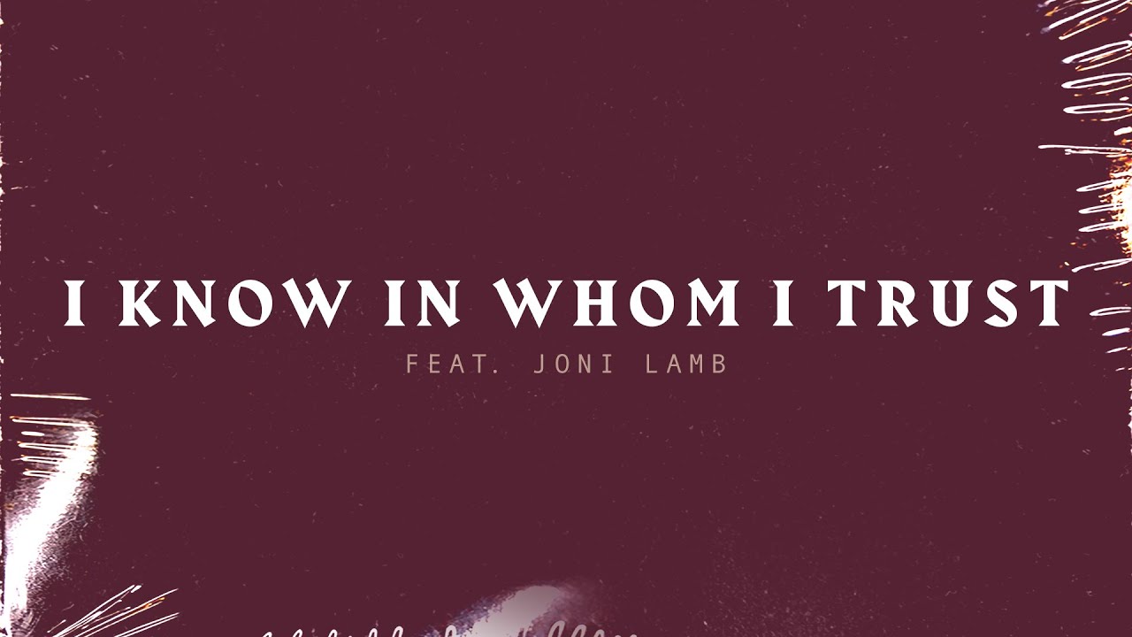 在 YouTube 上观看 I Know in Whom I Trust featuring Joni Lamb | Lyric Video 在 YouTube 上观看 I Know in Whom I Trust featuring Joni Lamb | Lyric Video