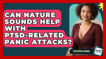 Can Nature Sounds Help With PTSD-related Panic Attacks? - PTSD Support Channel