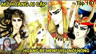 NỮ HOÀNG AI CẬP - TẬP 107 - HOÀNG ĐẾ MENFUISU NỔI NÓNG || Tường Thuật Truyện NỮ HOÀNG AI CẬP Tập 107