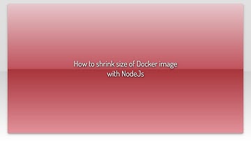 How to shrink size of Docker image with NodeJs