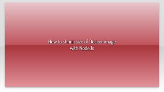 How to shrink size of Docker image with NodeJs