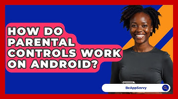 How Do Parental Controls Work On Android? - Be App Savvy