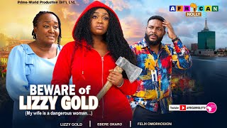 BEWARE OF LIZZY GOLD - FULL MOVIE - LIZZY GOLD, EBERE OKARO - LATEST 2026 NIGERIAN MOVIES  Update