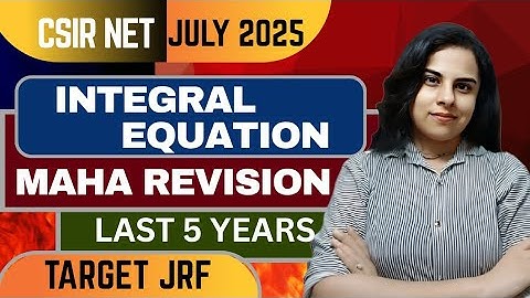 🔥Last - Mile Preparation | Maha Revision - Integral Equation | 🔴Last 5 Years Revision |June 2025 JRF